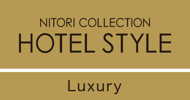 NITORI-COLLECTION HOTEL-STYLE Luxury