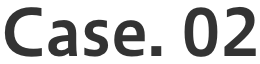 Case.02