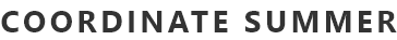 COORDINATE SUMMER